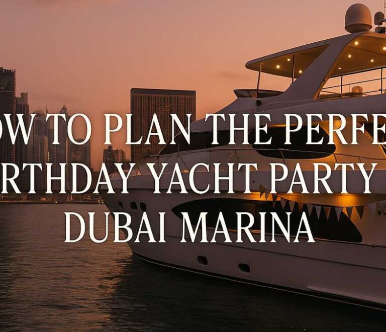 How to Plan the Perfect Birthday Yacht Party in Dubai Marina